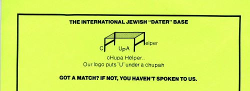 “The International Jewish ‘Dater’ Base / cHupa Helper.. Our logo puts ‘U’ under a chupah.” From the cHupa Helper introductory flyer, 1991. Gift of Dr. Bert Miller. JMM 1992.50.2
