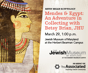 A photograph of an Ancient Egyptian illustration of a woman on a weathered wall. She is in profile, wearing a headdress, earrings, and a necklace. The words “Mendes & Egypt: An Adventure in Collecting with Betsy Brian, JHU” is in red next to the image. The words “Betsy Brian Egyptology” are in black above the red text. The words “March 29, 1:00 p.m. Jewish Museum of Maryland at the Herbert Berman Campus” are in black under the red text. The logos for The Jewish Museum of Maryland and the Associated are on the bottom.