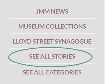 Snapshot of a website showing menu options: JMM News, Museum stories, Lloyd Street Synagogue, See All stories, See all categories. "See all stories" is circled.
