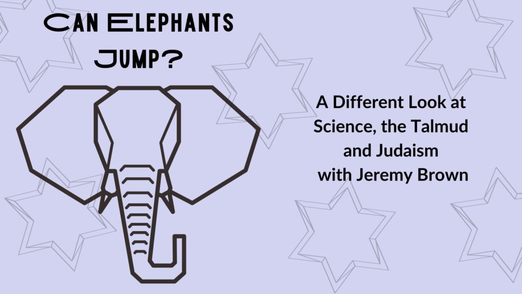 a black outline style graphic of an elephants head on a light purple background. Text reads Can Elephans Jump? A Different Look at Science, the Talmud and Judaism with Jeremy Brown