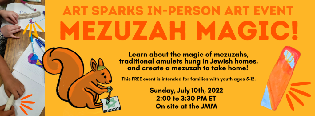 Yellow horizontal flyer for "Art Sparks In-Person Art Event: Mezuzah Magic." There is a cartoon image of a squirrel and a mezuzah.
