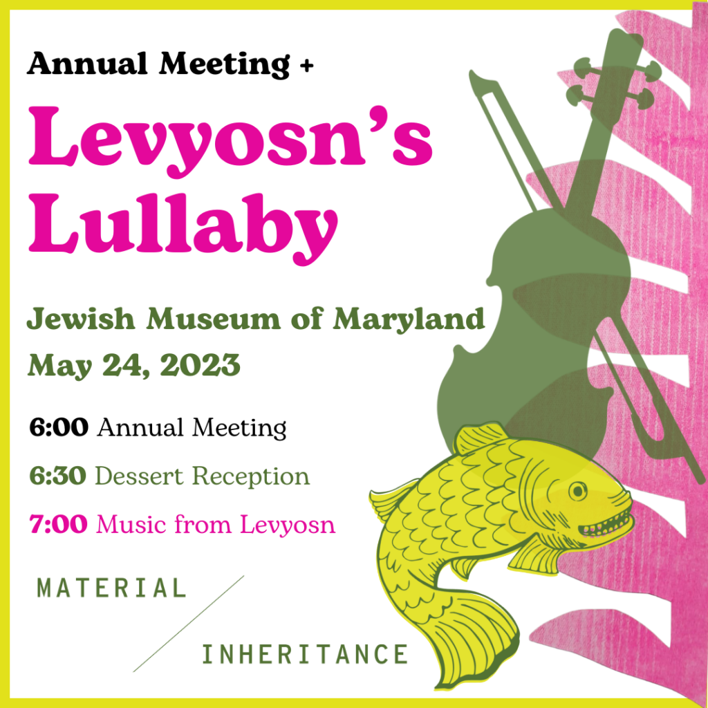 White background with chartreuse border. Text on left side in black, olive green and magenta pink reads: "Annual Meeting + Levyosn's Lullaby, Jewish Museum of Maryland, May 24, 2023, 6:00 Annual meeting, 6:30 Dessert Reception, 7:00 Music from Levyosn." At the bottom is the logo for Material/Inheritance. The right side of the graphic has a magenta pink textured leaf design, an olive green silhouette of a violin and bow. At the bottom right is an illustration of a Leviathan in chartreuse and olive green.