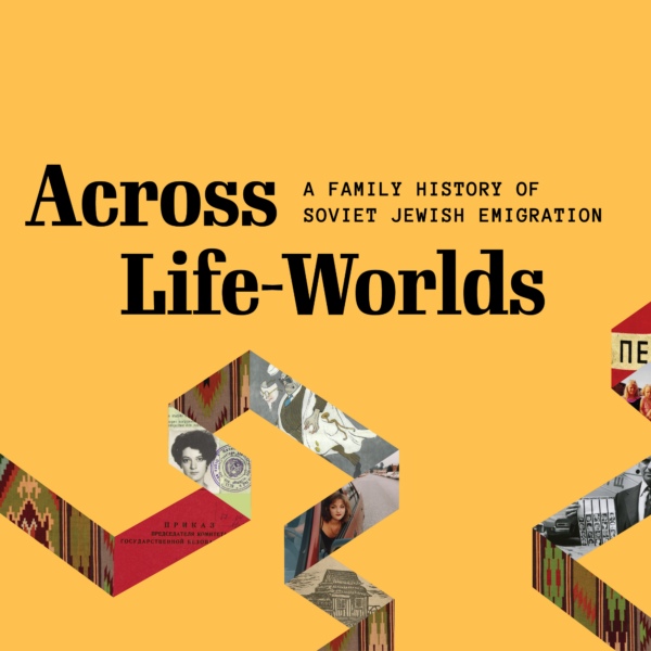 Across Life-Worlds: A Family History of Soviet Jewish Emigration